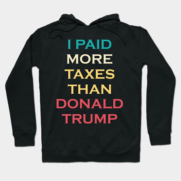 I Paid More Taxes Than Donald Trump Hoodie by mo designs 95
